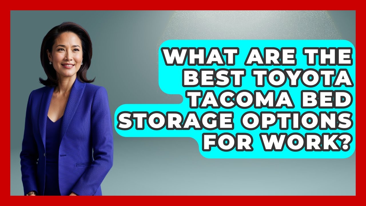 What Are The Best Toyota Tacoma Bed Storage Options For Work? - Big Truck Lovers