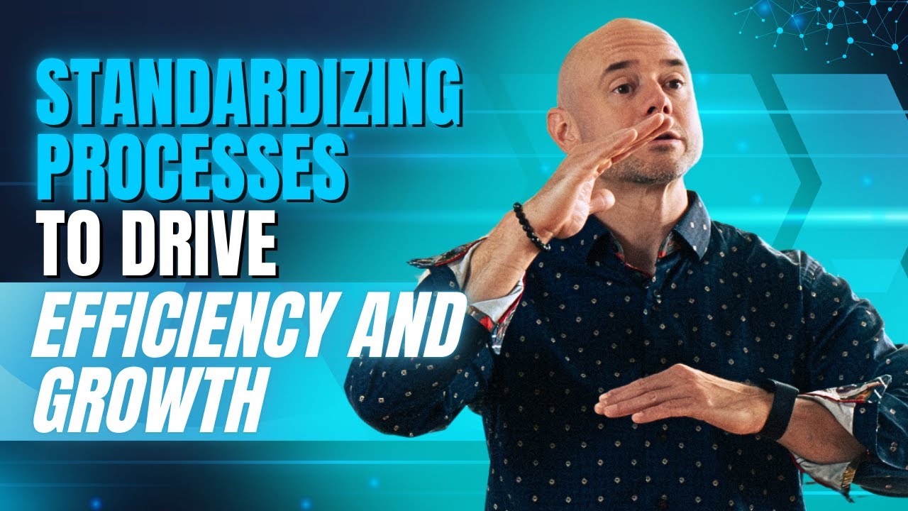 Standardizing Processes to Drive Efficiency and Growth