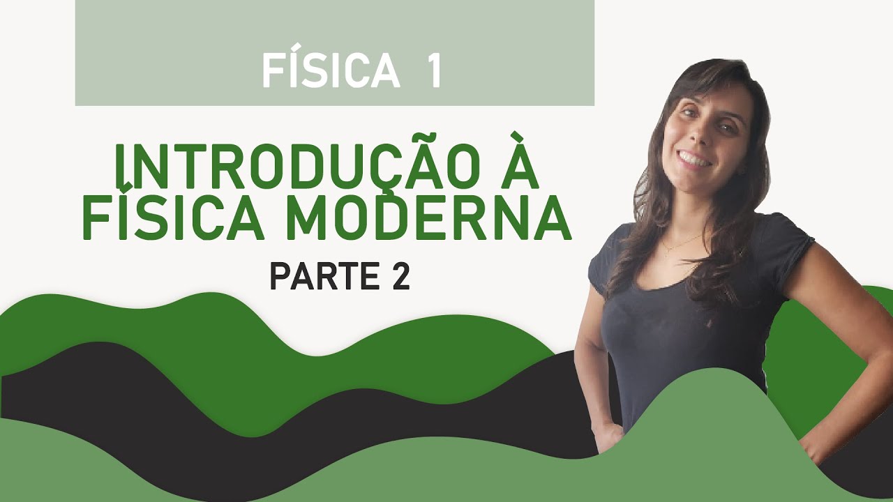 #072 - Introdução à Física Moderna – Parte 2