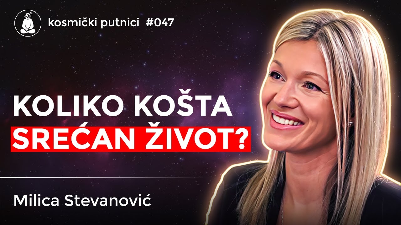 Srećan život ima CENU - da li si spreman da je platiš? | Milica Stevanović | Kosmički Putnici #047