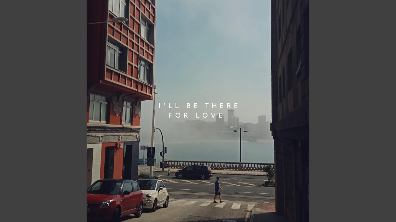 i'll be there for love