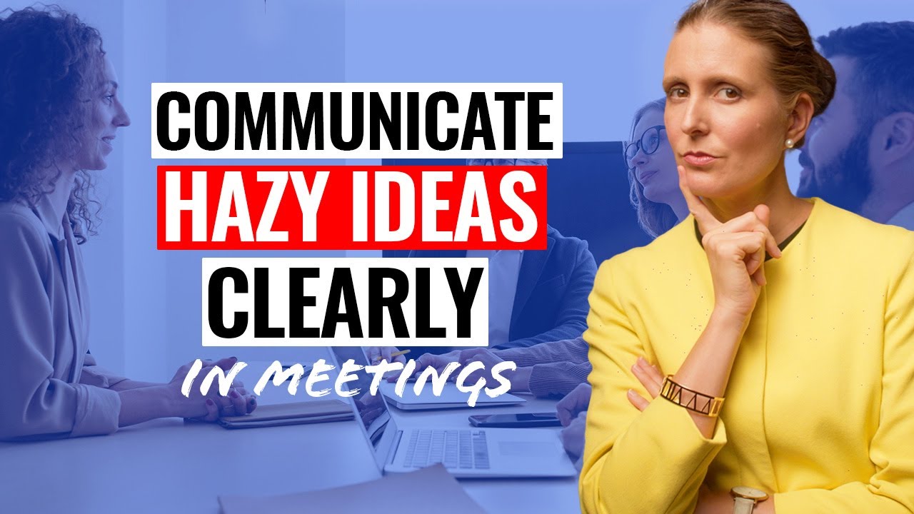 Communicate Hazy Ideas Clearly in Meetings (with Example Phrases!)