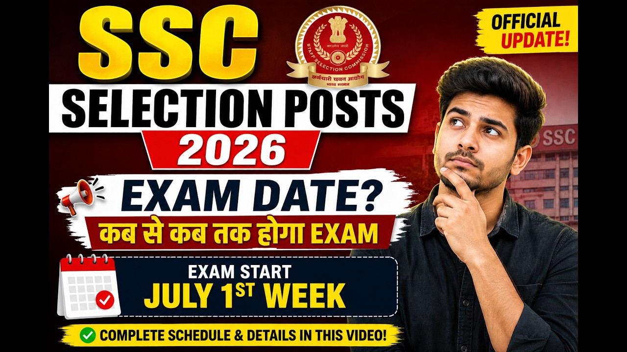 SSC Selection Posts 2026 Exam Date Latest Update | July Exam?