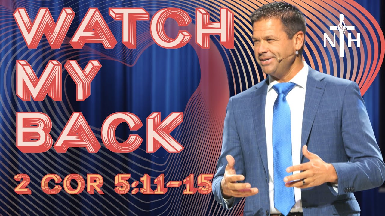 2 Corinthians 5:11-15 | Watch My Back – Full Sermon