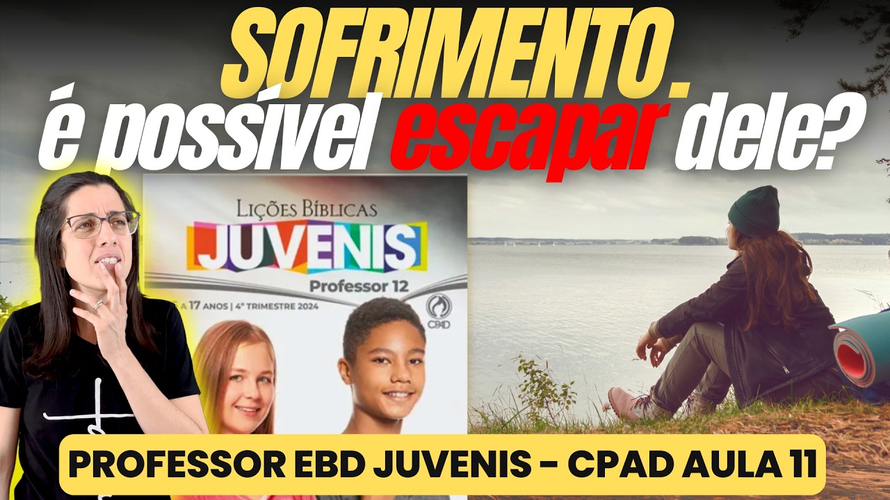 EBD Juvenis Lição 11 Sofrimento: é Possível Escapar Dele? – 15 de Dezembro de 2024