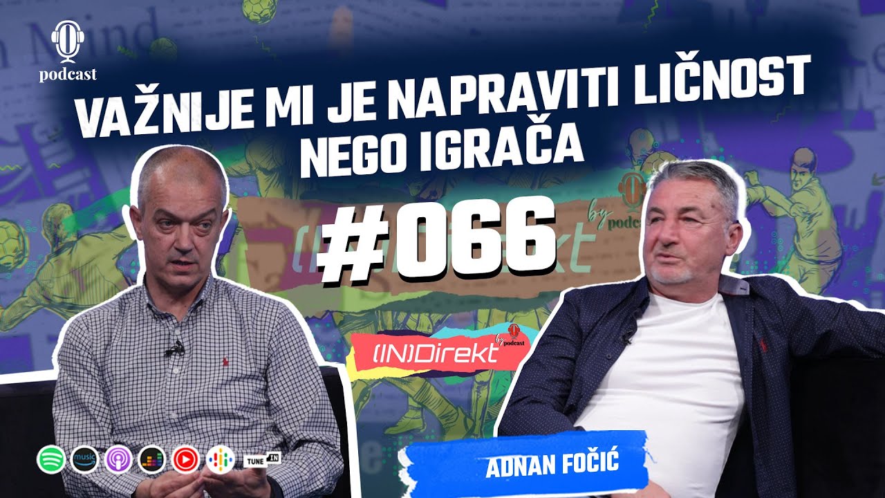 Adnan Fočić: Kao trener i dan danas radim po principu rahmetli Uščuplića - (IN)Direkt 066