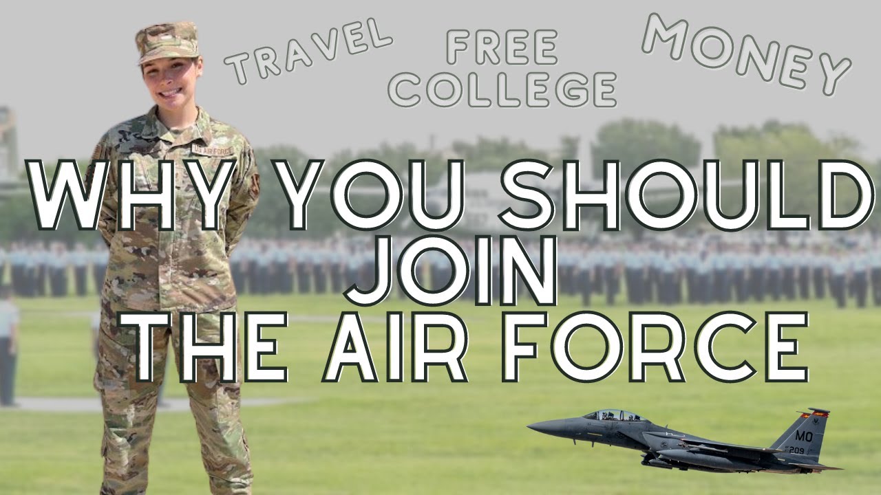 Why YOU Should JOIN the AIR FORCE