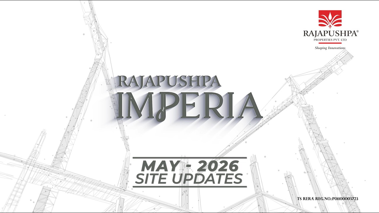 [MAY'26 Site Update] Rajapushpa Imperia - We are building your experience of an Elevated Lifestyle.