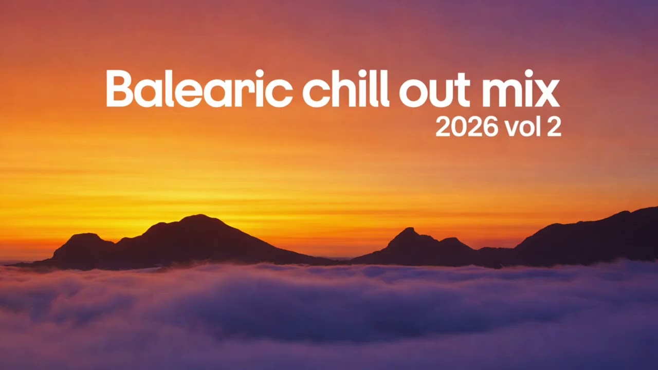 Balearic Chill Out Mix 2026 Vol 2 🌅 Sunset Ibiza Lounge • Deep Chill & Relaxing Summer Vibes