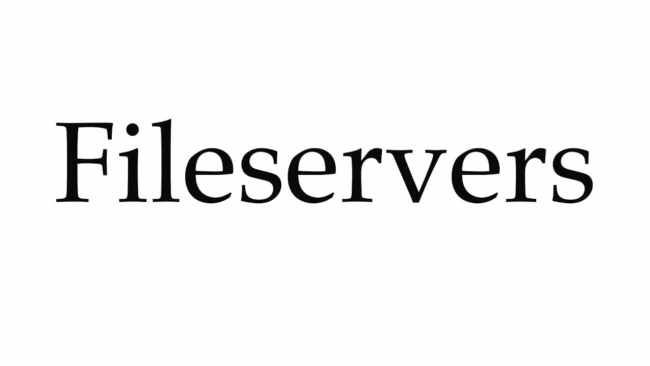 How to Pronounce Fileservers