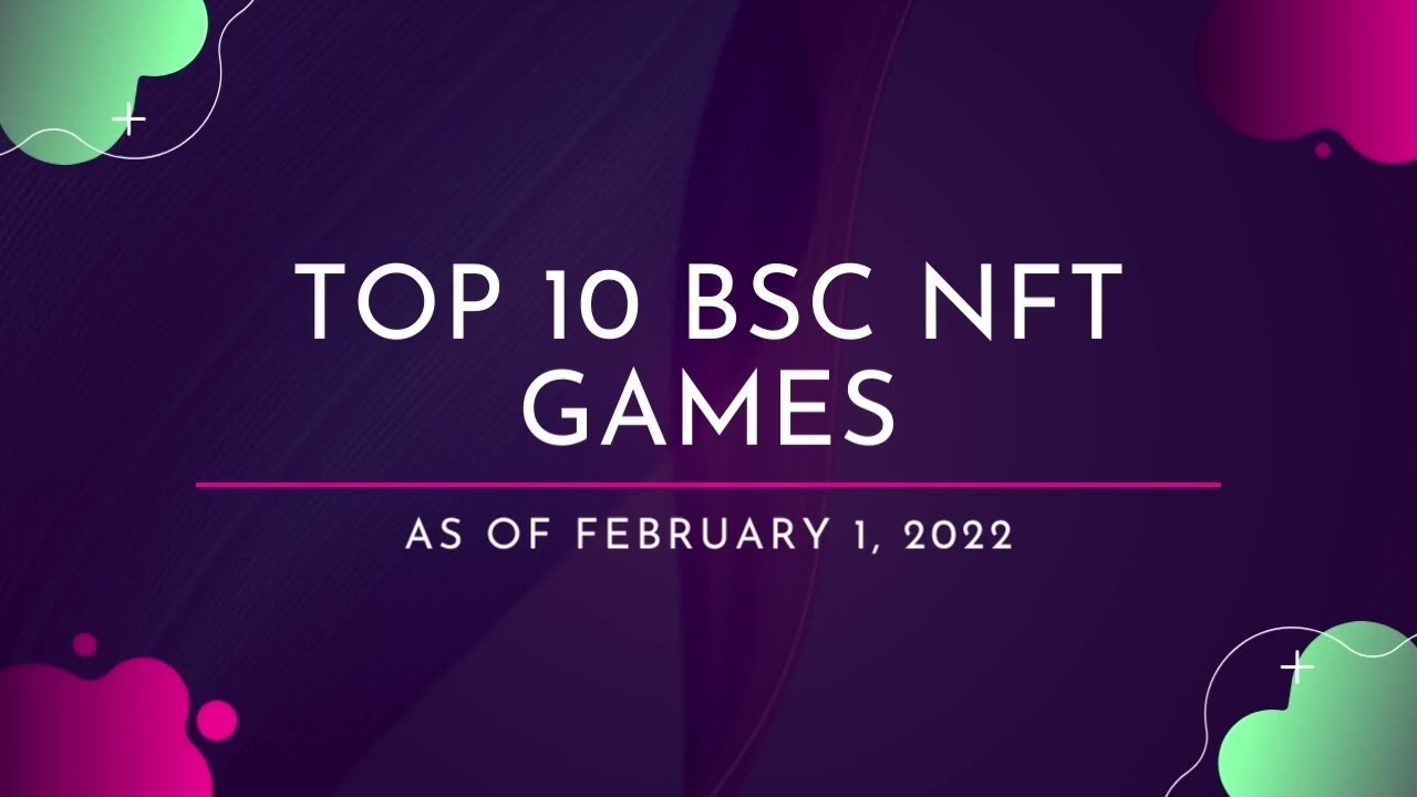 TOP 10 BSC NFT GAMES AS OF FEBRUARY 1, 2022