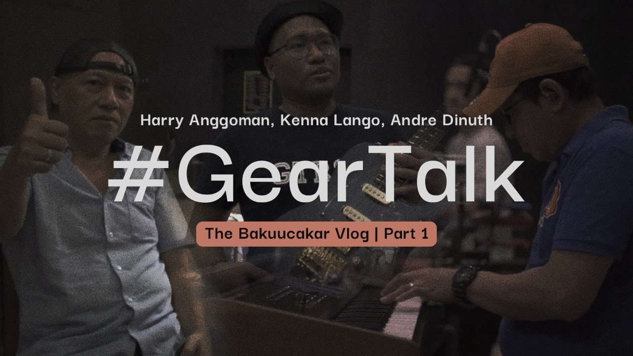 Bakuu #GearTalk: Harry Anggoman, Kenna Lango, Andre Dinuth (Part 1)