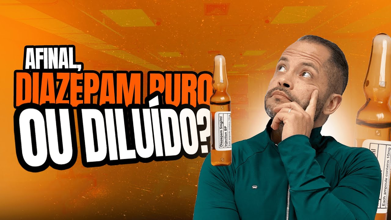 Diazepam PURO ou DILUÍDO?