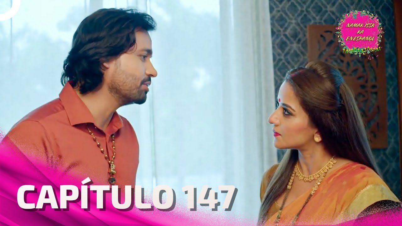 Namak Issk Ka en Español Capitulo 147 (Doblado en Español) | Novela India