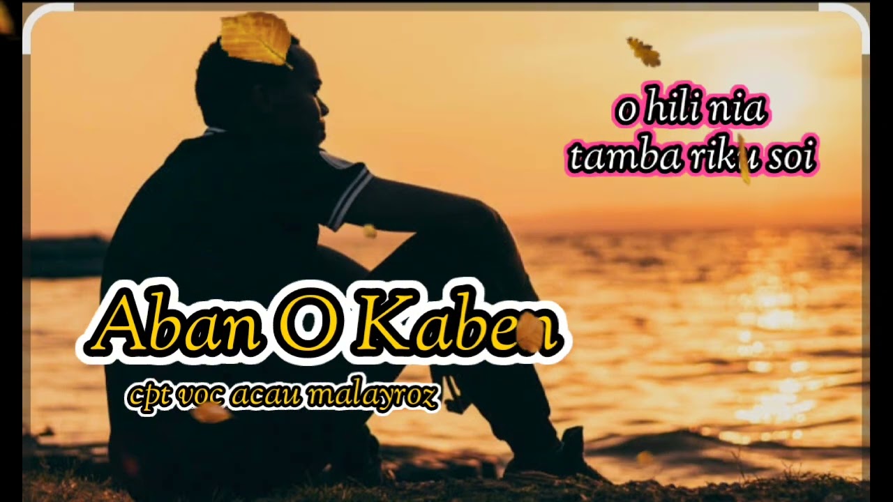 ABAN O KABEN,o hili nia tan Riku soi,cpt voc acau malayroz