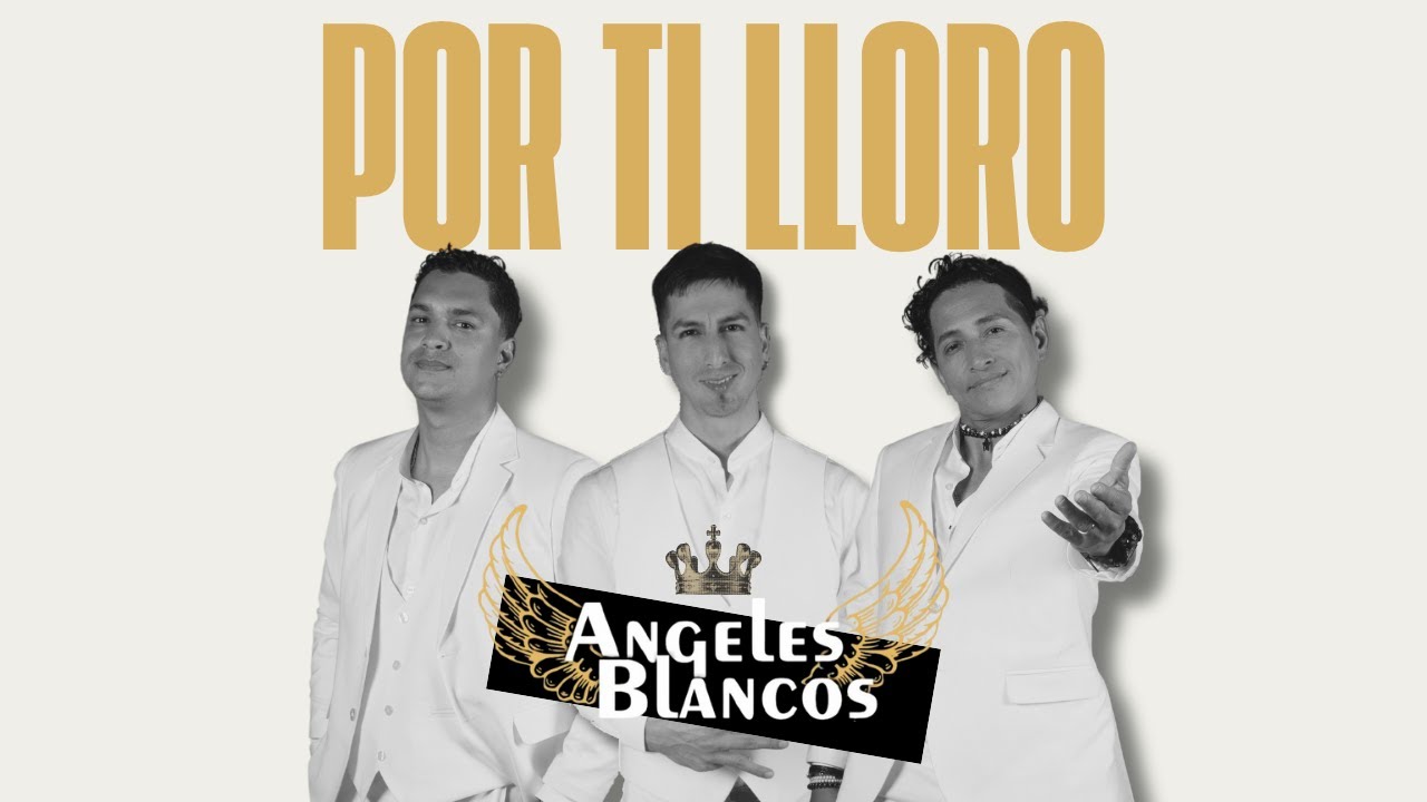 Ángeles Blancos  - POR TI LLORO