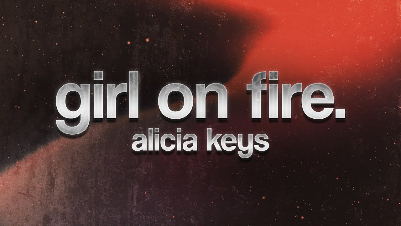 Alicia Keys - Girl on Fire 🔥 (lyrics)