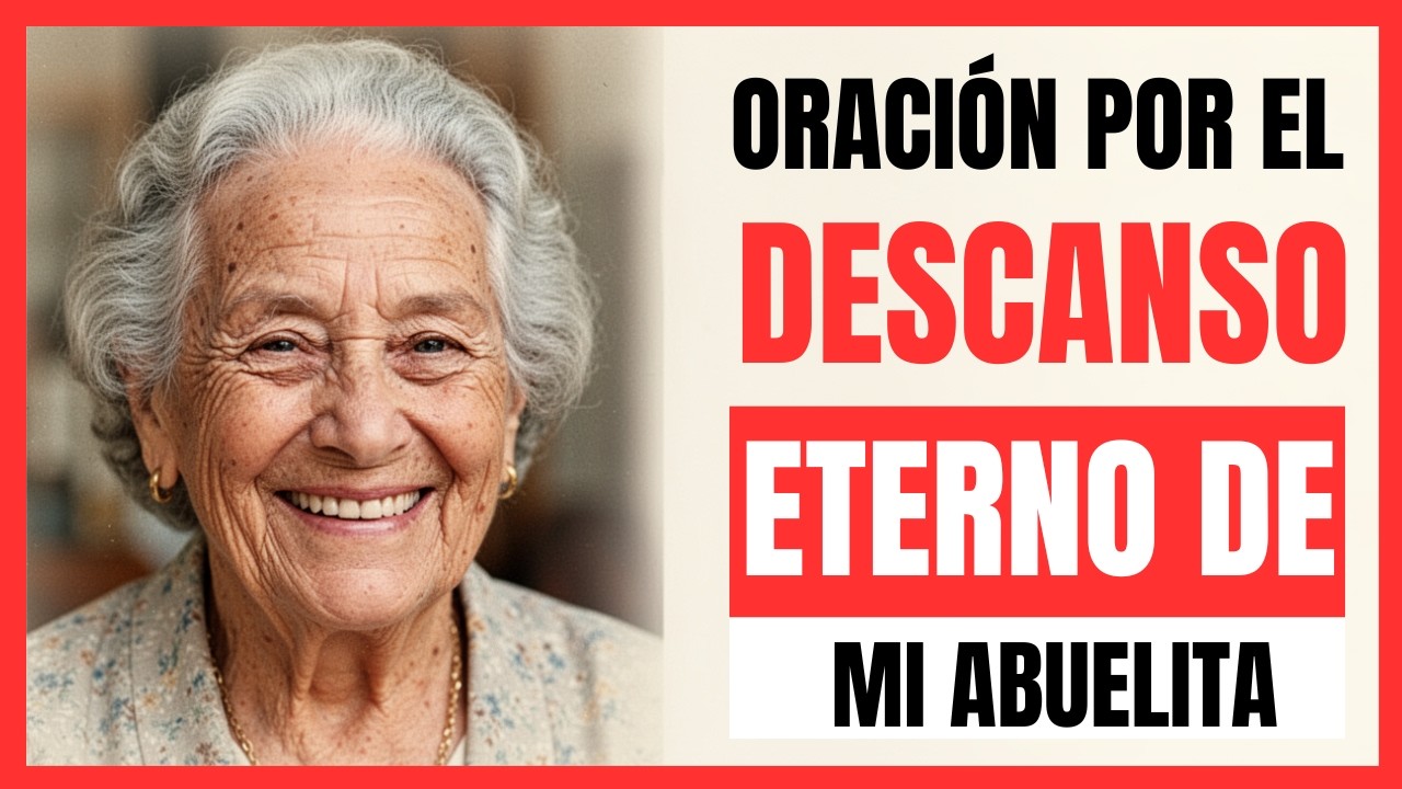Oración por el Descanso Eterno de mi Abuelita | Oración para su Alma