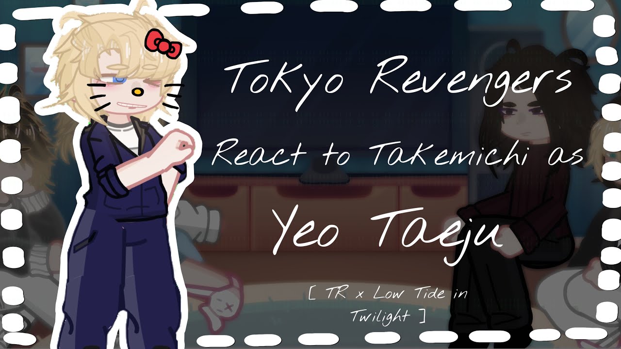 「 TR React To Takemichi as Yeo Taeju 」  || SET TO 2x || TR x Low Tide In Twilight || AU IN DESC || ୧
