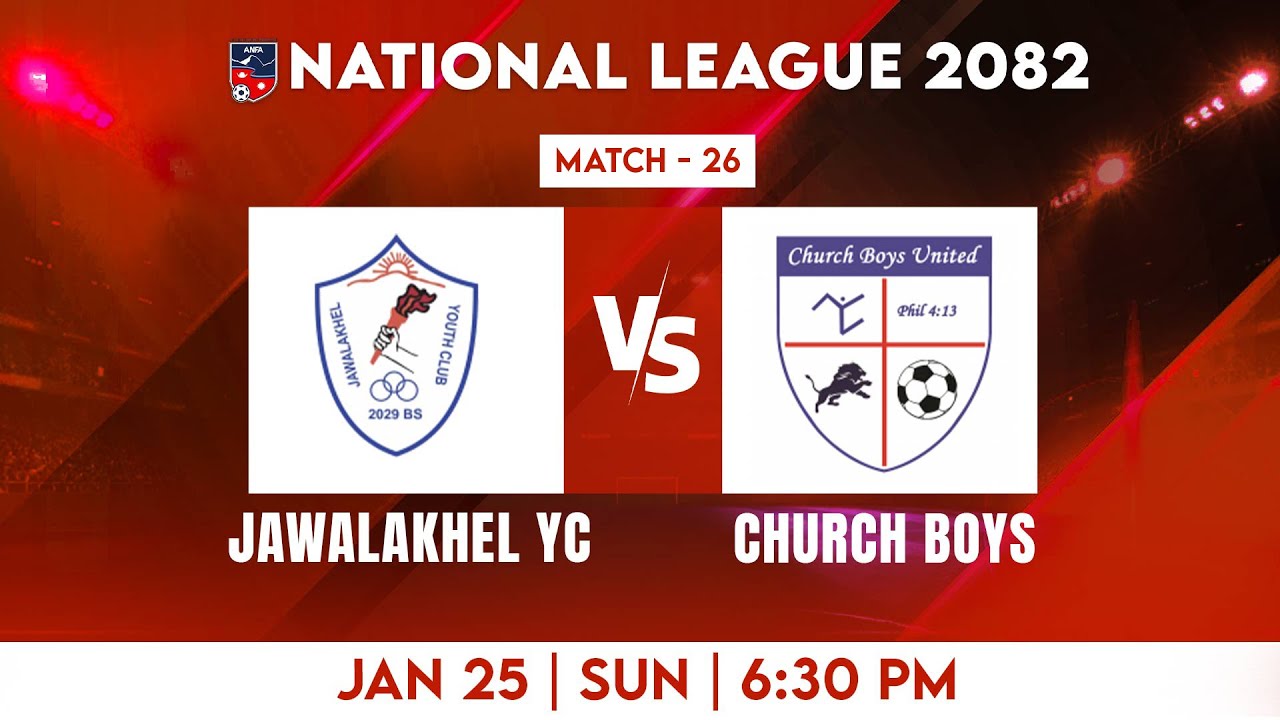 National League 2082 || Match 26 | JAWLAKHEL YOUTH CLUB VS CHURCH BOYS UNITED |
