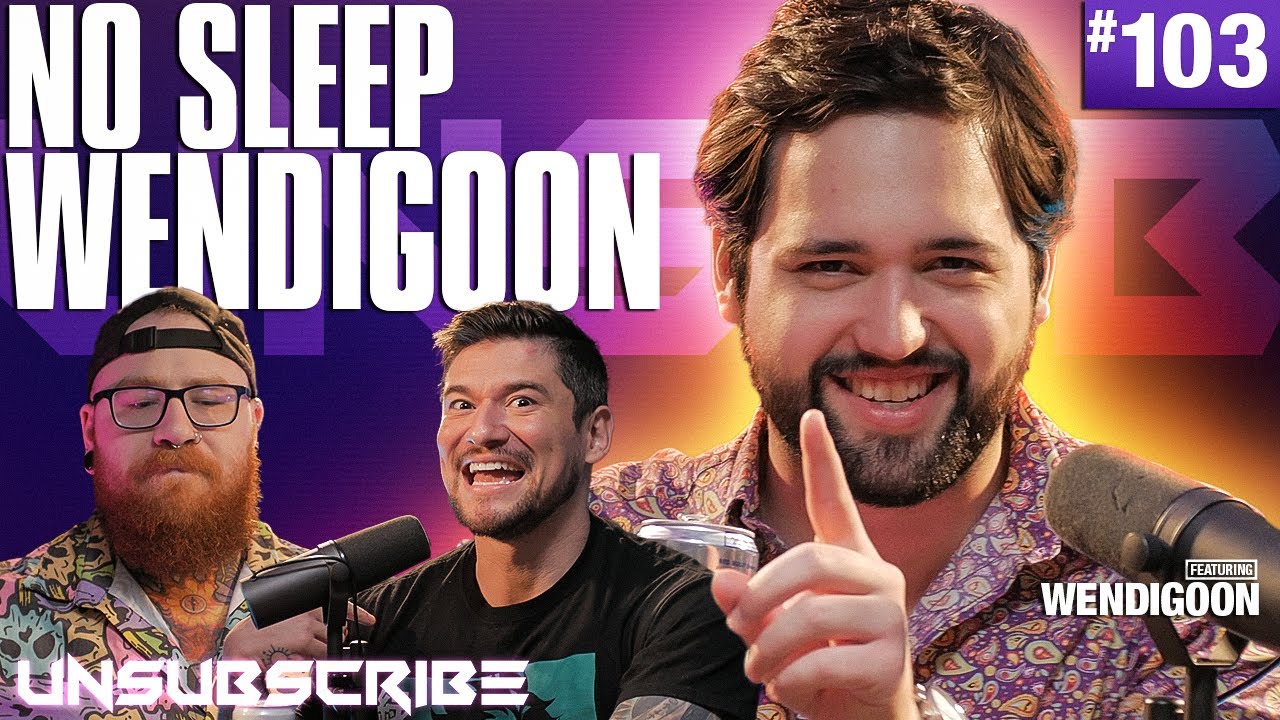 No Sleep Wendigoon - Unsubscribe Podcast Ep 103