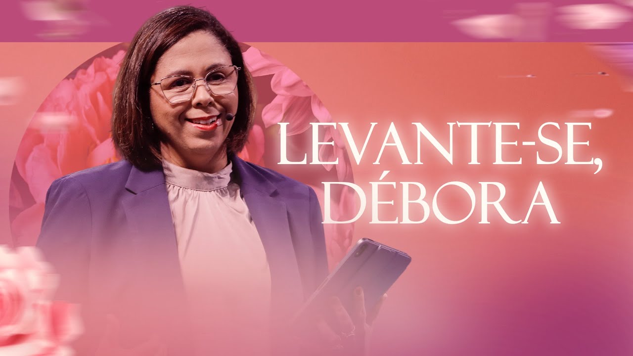 Levante-se como Débora: o tempo é agora - Shirla Lacerda
