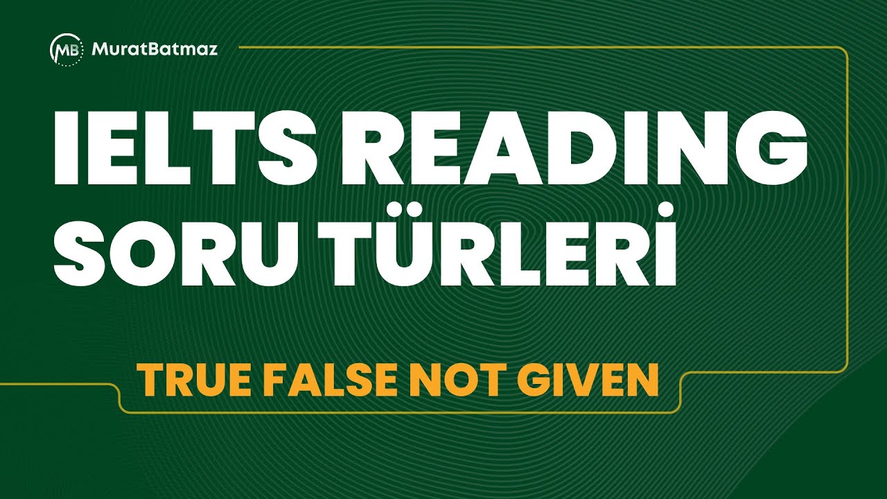 IELTS Reading True / False / Not Given Soruları Nasıl Çözülür?
