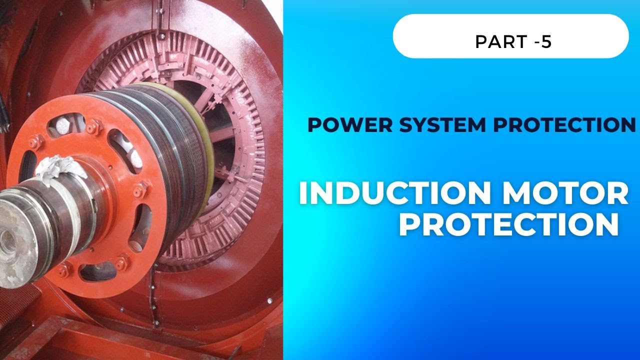 Power System Protection | Induction Motor Protection | Starting Current | Over current protection