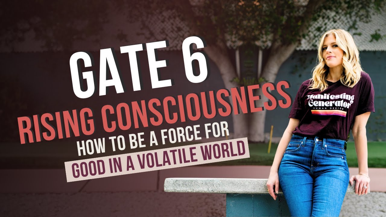 Gate 6, Rising Consciousness, and How to Be a Force for Good in a Volatile World
