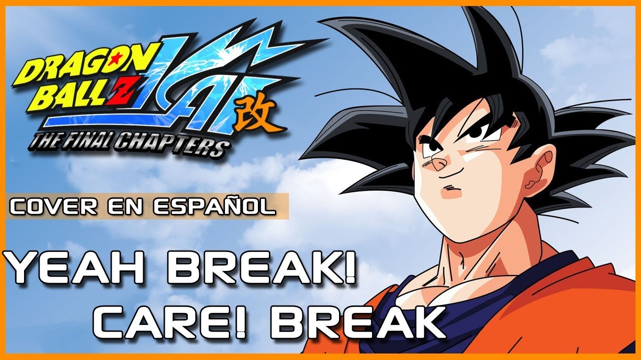 「Yeah! Break! Care! Break!」Dragon Ball Z Kai Ending Full - Cover Español