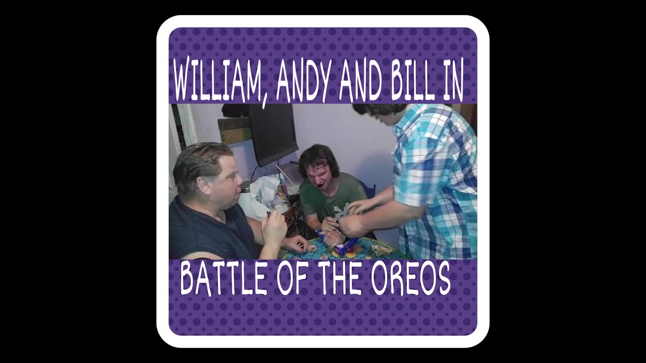 WILLIAM, ANDY AND BILL IN BATTLE OF OREOS