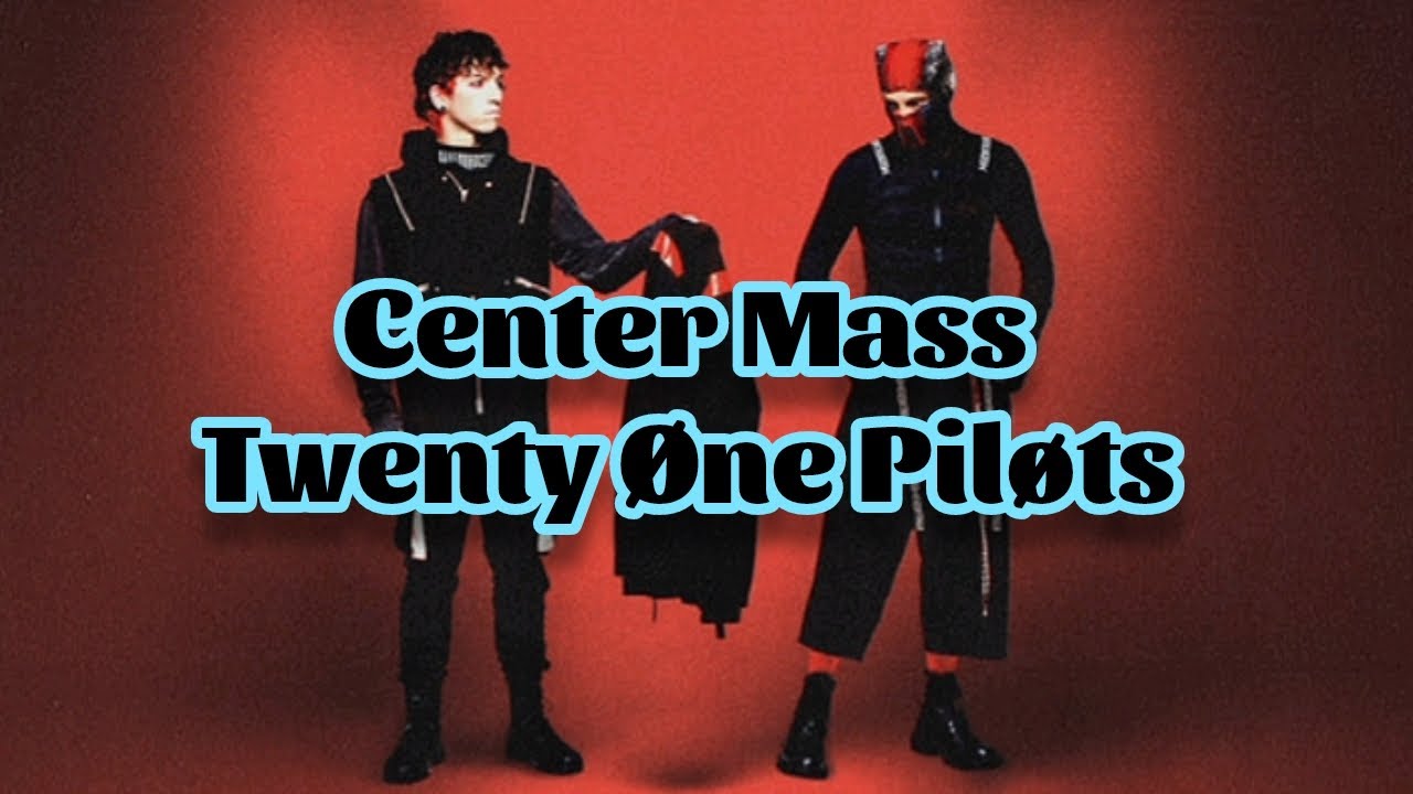Twenty One Pilots - Center Mass (Lyrics)