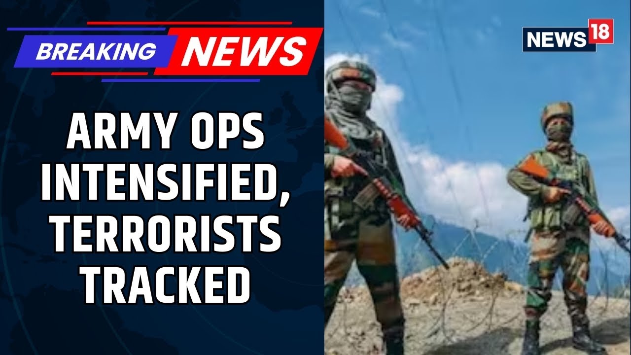 Indian Army Steps Up Counter-Terror Ops in Kishtwar & Doda; 30&ndash;35 Terrorists Tracked | News18