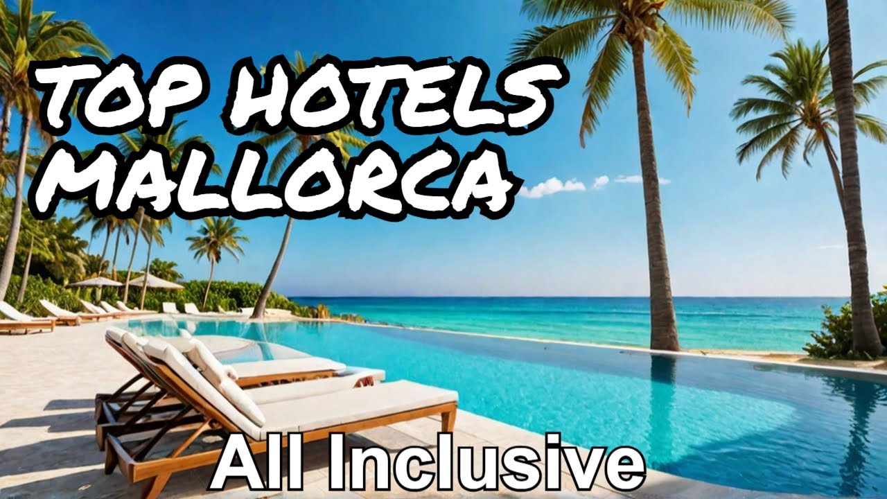 Die 5 BESTEN All-Inclusive Hotels in Mallorca für 2025!