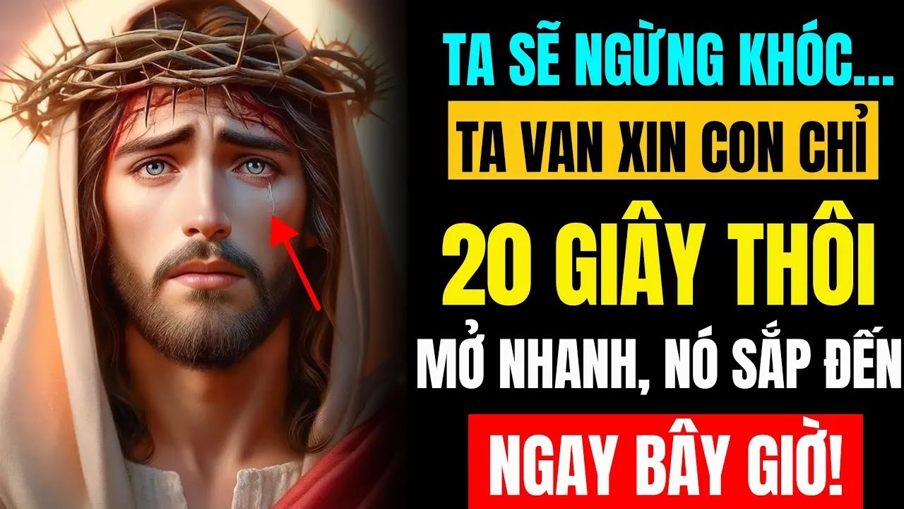 😭😭 CHÚA NÓI: TA SẼ NGỪNG KHÓC... NẾU CON XEM NGAY... NẾU CON BỎ QUA TIN NHẮN NÀY... TA SẼ K NÓI NỮA.