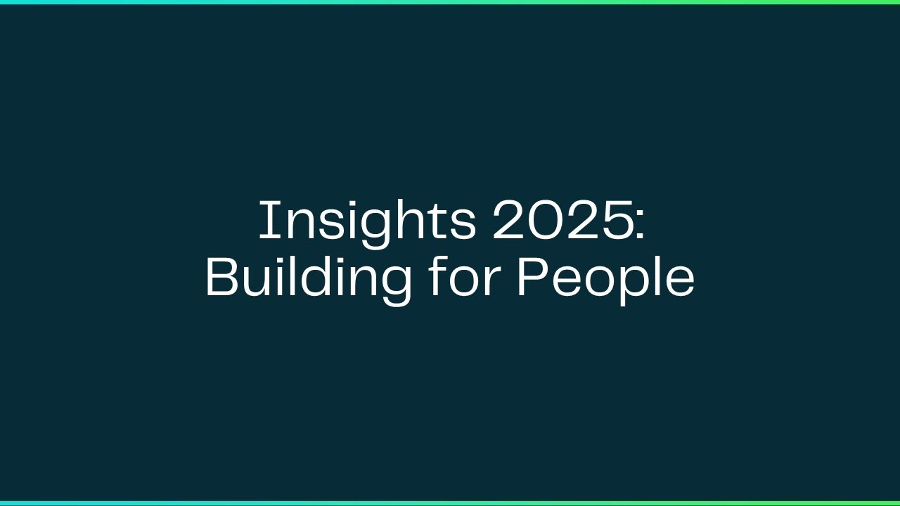 Insights 2025: Building for People