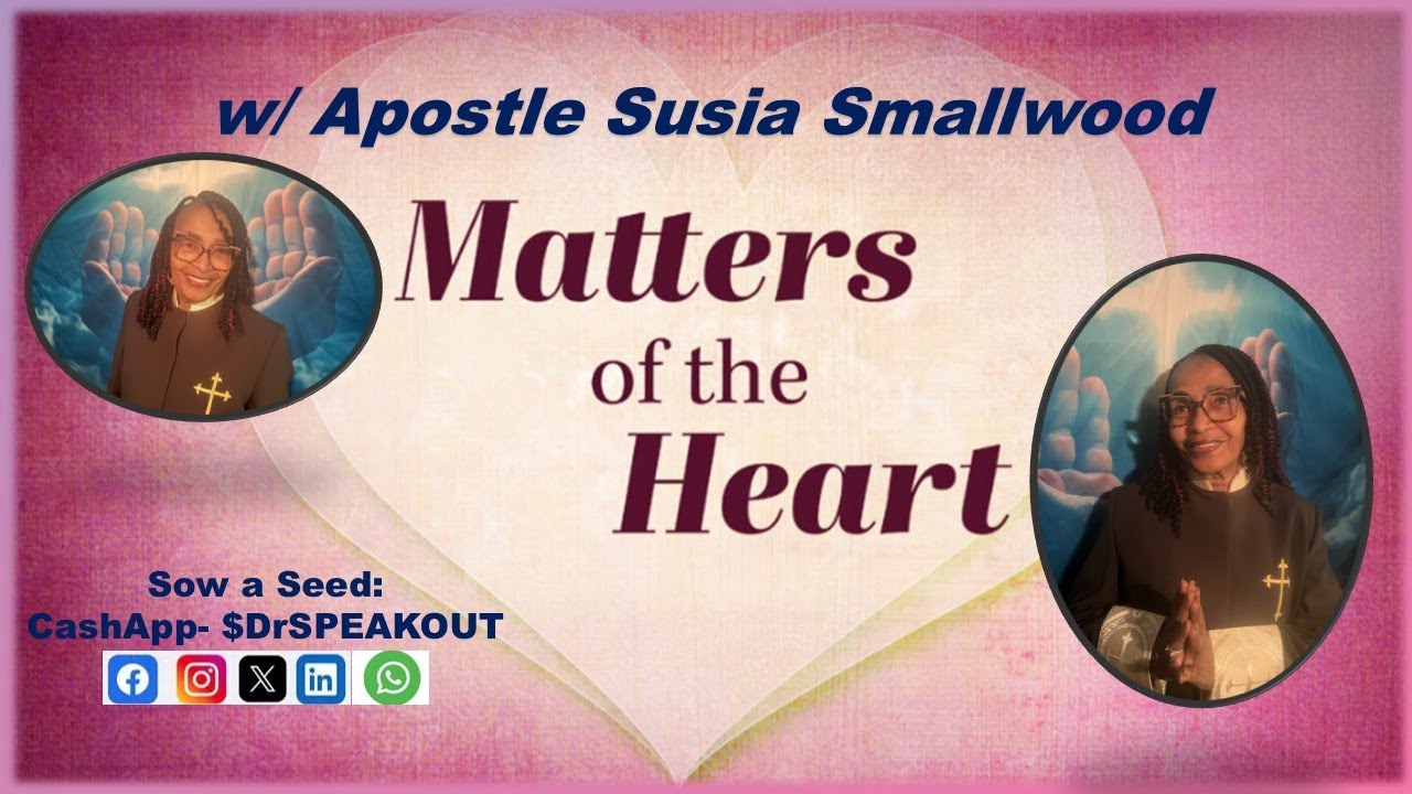 The Matters of the Heart Podcast with Apostle Susia Smallwood- My Heart, Your Heart Matters to GOD!!