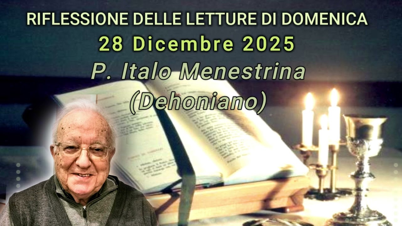 Riflessione delle letture di DOMENICA 28-12-2025 (P. Italo Menestrina)