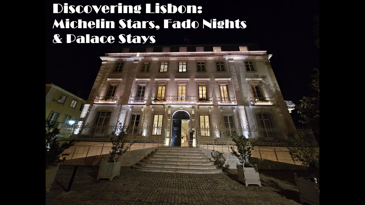 Discovering Lisbon: Michelin Stars, Fado Nights & Palace Stays