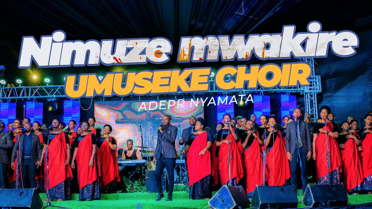 NIMUZE MWAKIRE by UMUSEKE Choir