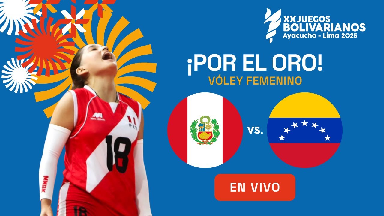 EN VIVO: JUEGOS BOLIVARIANOS AYACUCHO-LIMA 2025 - VOLEY FEM - PER&Uacute; V VENEZUELA - MEDALLA DE ORO