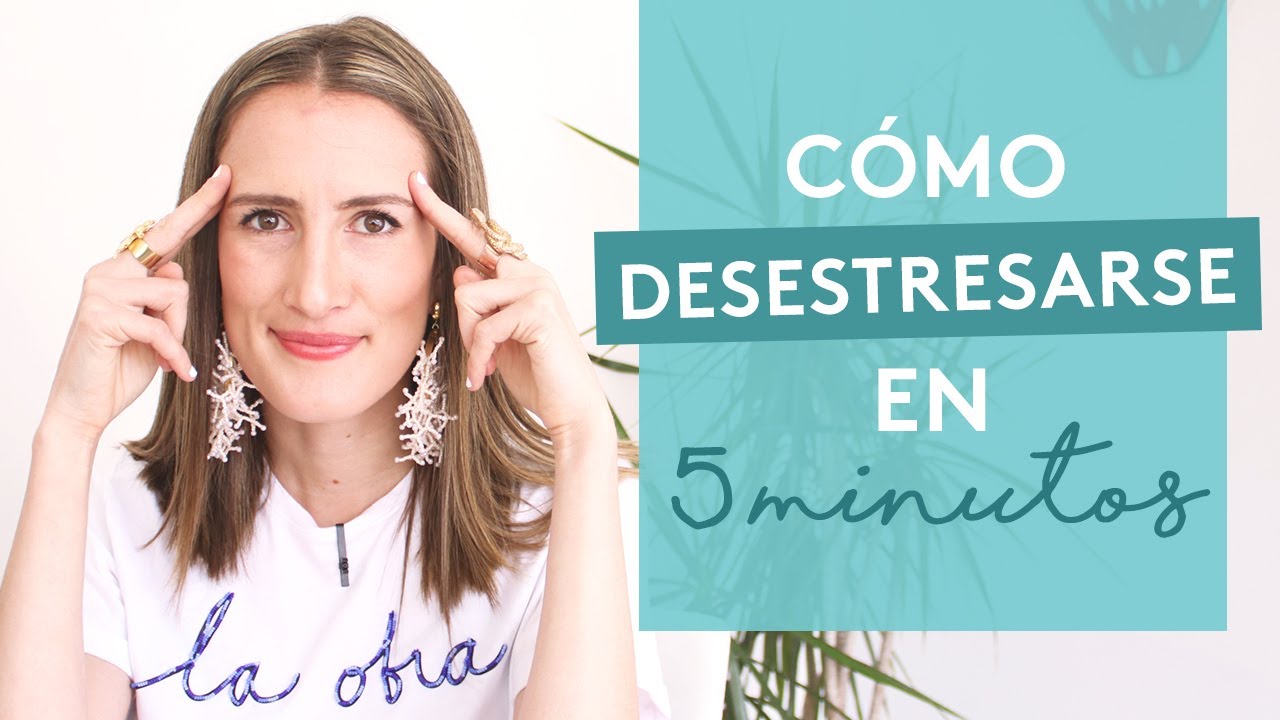 Como desestresarse en 5 minutos