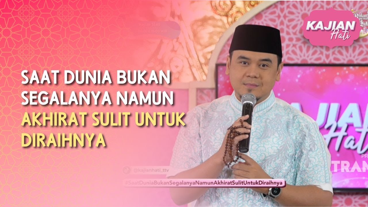 Saat Dunia Bukan Segalanya Namun Akhirat Sulit Untuk Diraihnya - KAJIAN HATI (21/02/26) P1