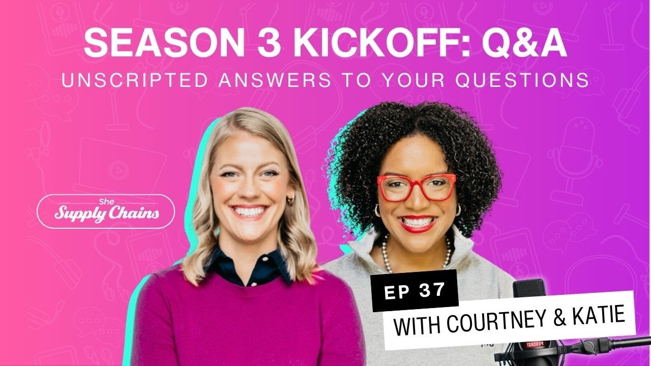 Unscripted Answers to Your Questions with Courtney & Katie | She Supply Chains Podcast Ep. 37
