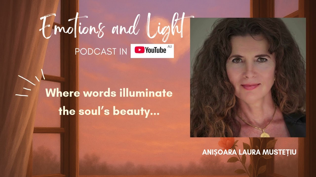 Emotions and Light, a literary audio journey hosted by Anișoara Laura Mustețiu