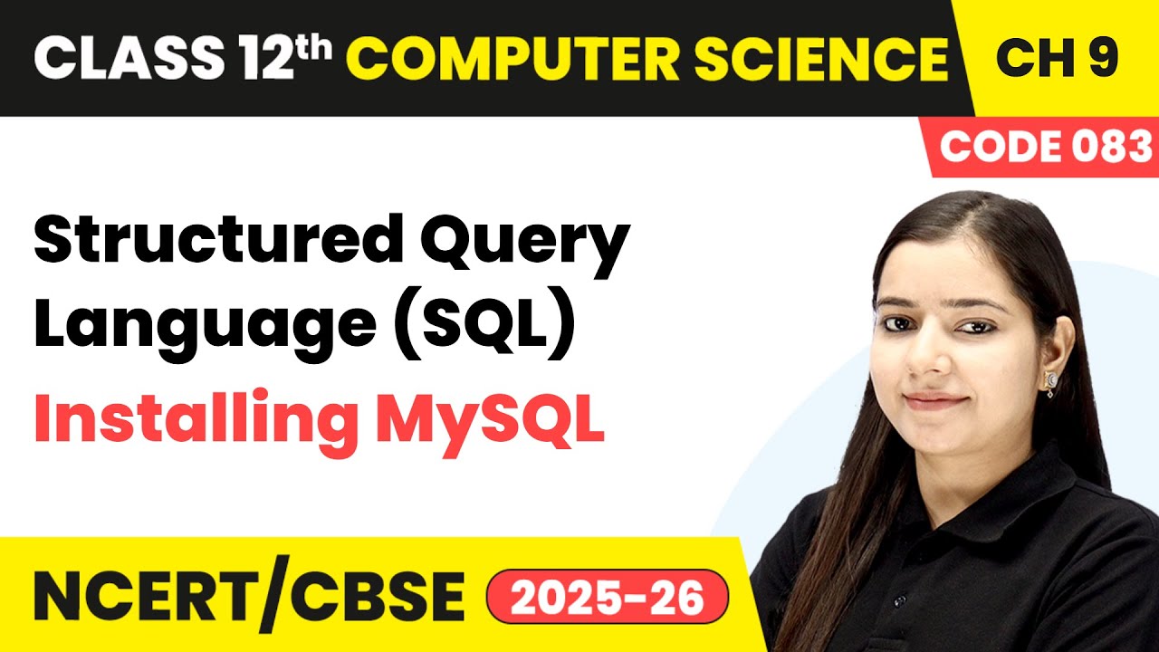 Installing MySQL - Structured Query Language (SQL) | Ch 9 | Class 12 | CS (Code 083) | CBSE 2025-26