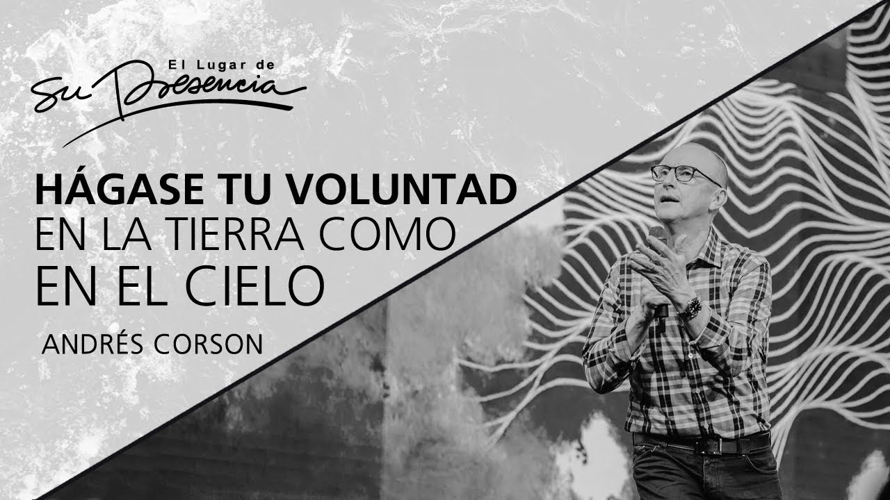 📺 Hágase tu voluntad en la tierra como en el cielo - Andrés Corson - 29 Abril 2018