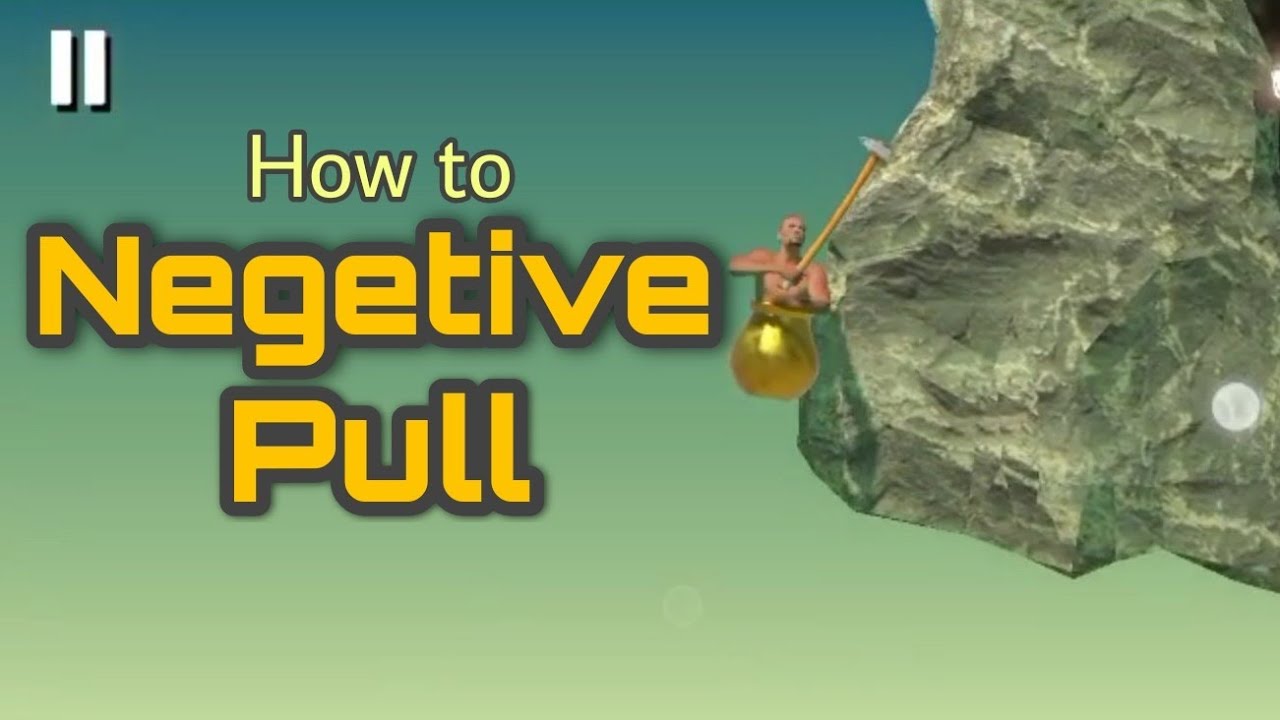 NEGATIVE PULL Tutorial Getting Over It Android