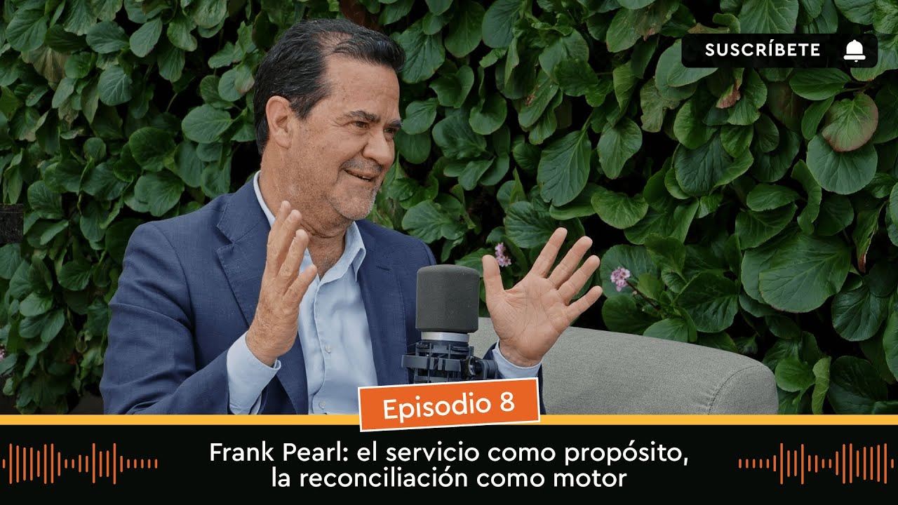 Frank Pearl: el servicio como prop&oacute;sito, la reconciliaci&oacute;n como motor | EP 8 - T2 | #podcast