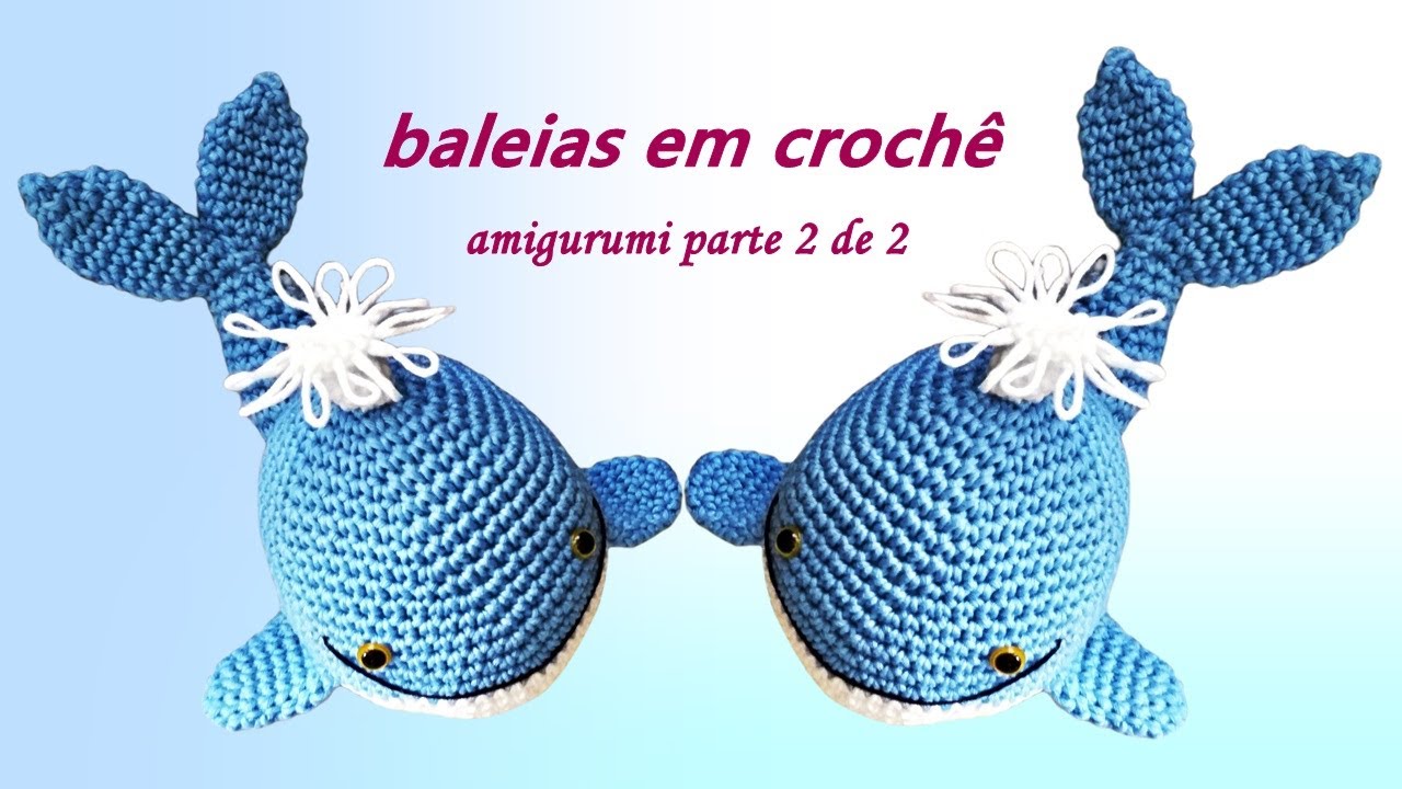 Como fazer essa linda baleia em crochê - Parte 2 de 2 - Amigurumi Edinir Croche
